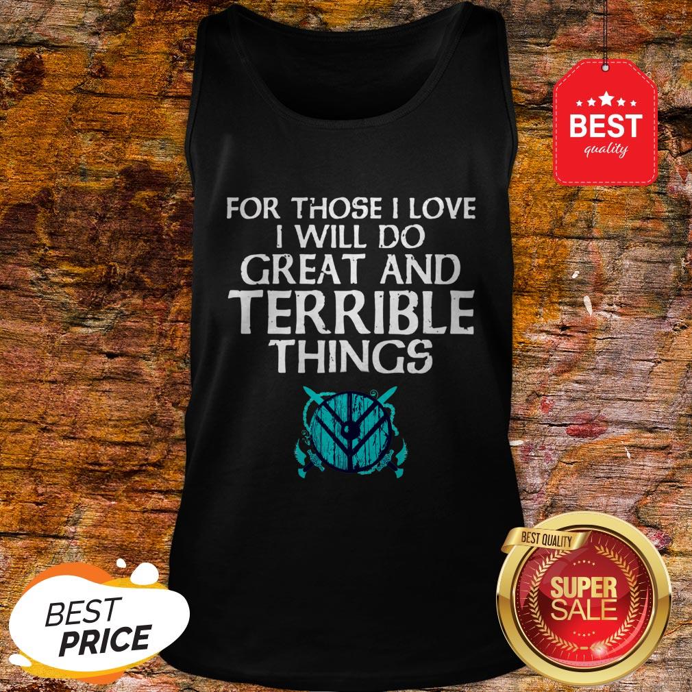 For Those I Love I Will Do Great And Terrible Things Shieldmaiden Viking Tank Top