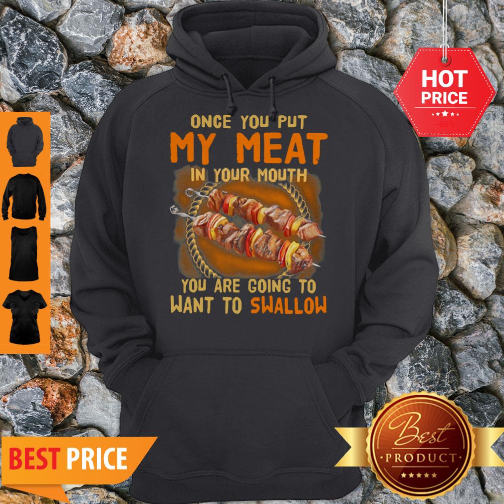 BBQ Once You Put My Meat In Your Mouth You Are Going To Want To Swallow Hoodie