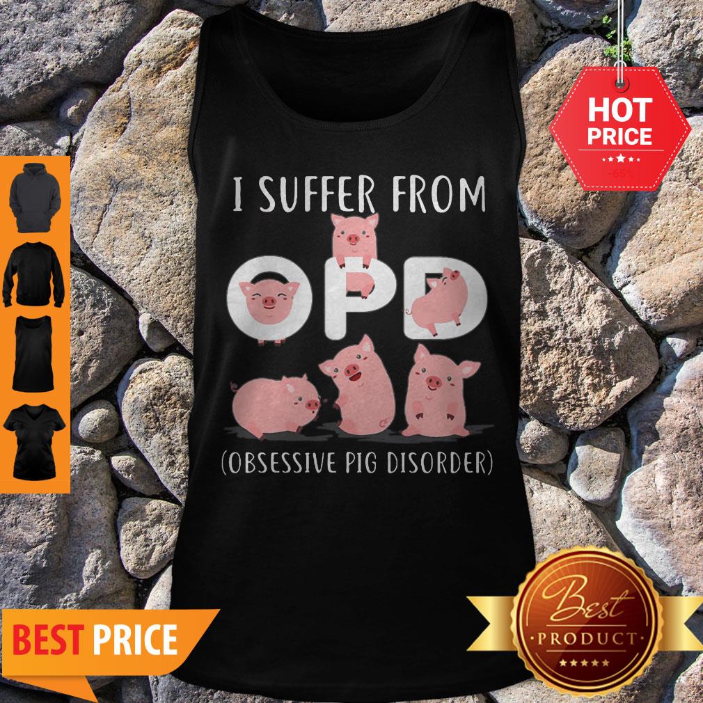Pig I Suffer From Opd Obsessive Pig Disorder Tank Top Pig I Suffer From Opd Obsessive Pig Disorder Tank Top