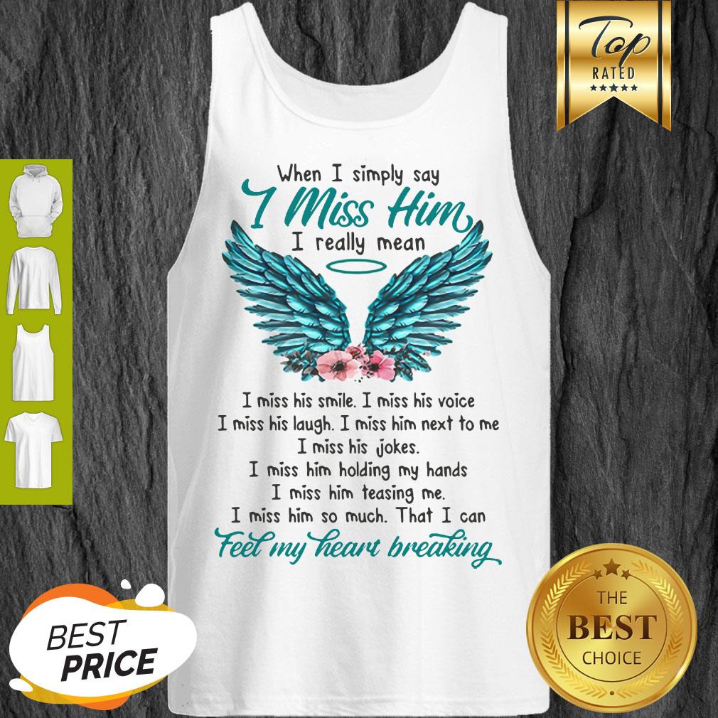 When I Simply Say I Miss Him I Really Mean Fee My Heart Breaking Angel Tank Top