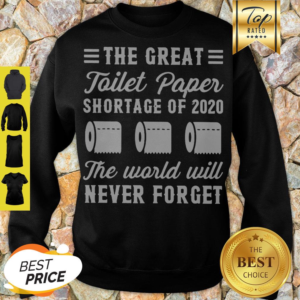 The Great Toilet Paper Shortage Of 2020 The World Will Never Forget Sweatshirt
