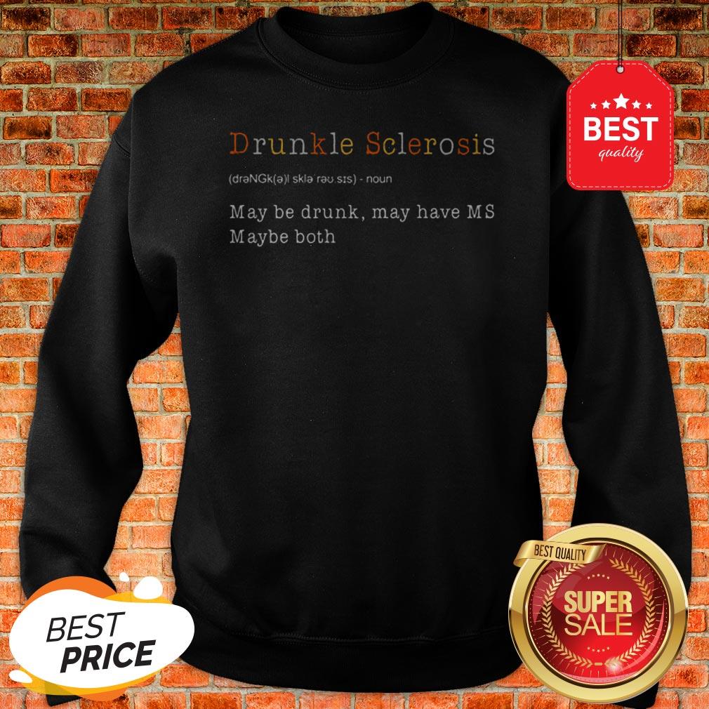Drunkle Multiple Sclerosis May Be Drunk May Have MS Maybe Both Sweatshirt