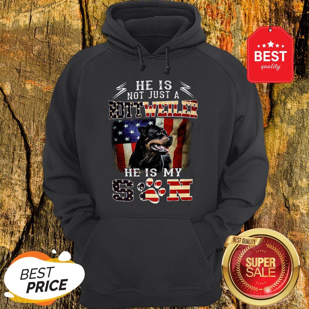 He Is Not Just A Rottweiler He Is My Son American Flag Hoodie