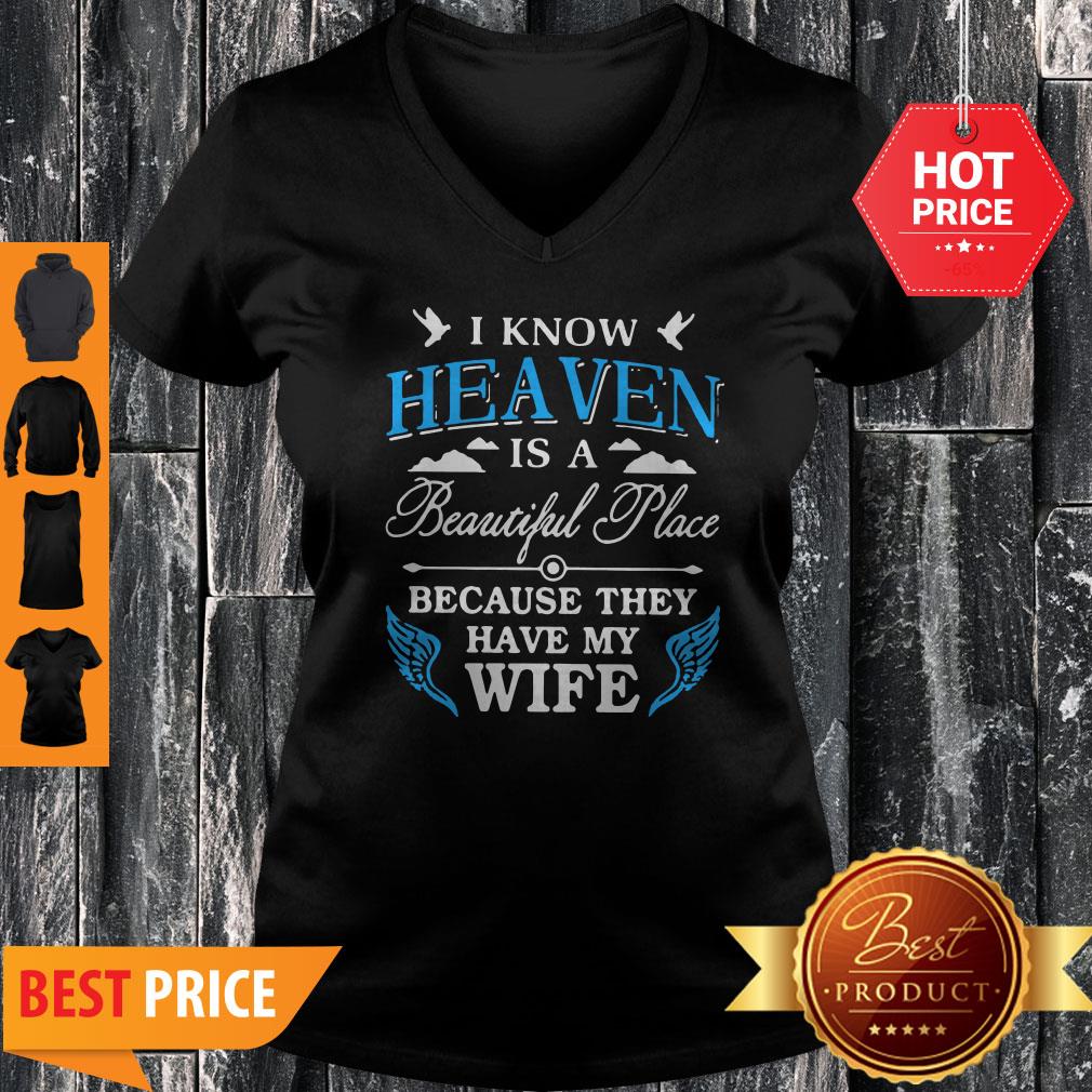 I Know Heaven Is A Beautiful Place Because They Have My Wife Mother Day V-neck