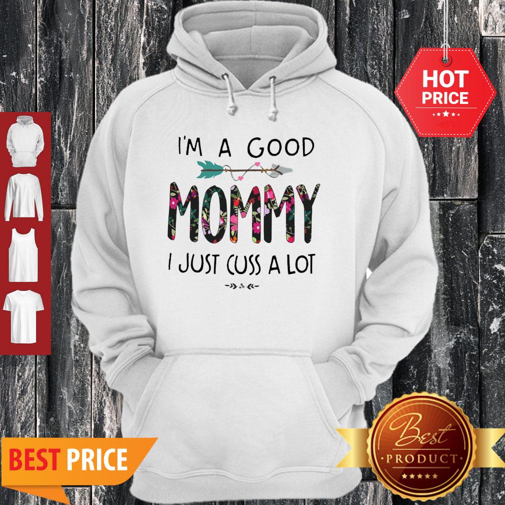 I’m A Good Mommy I Just Cuss A Lot Hoodie