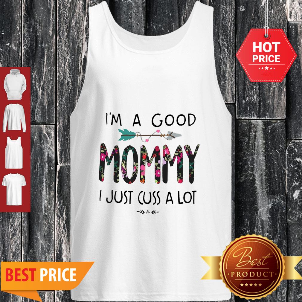 I’m A Good Mommy I Just Cuss A Lot Tank Top