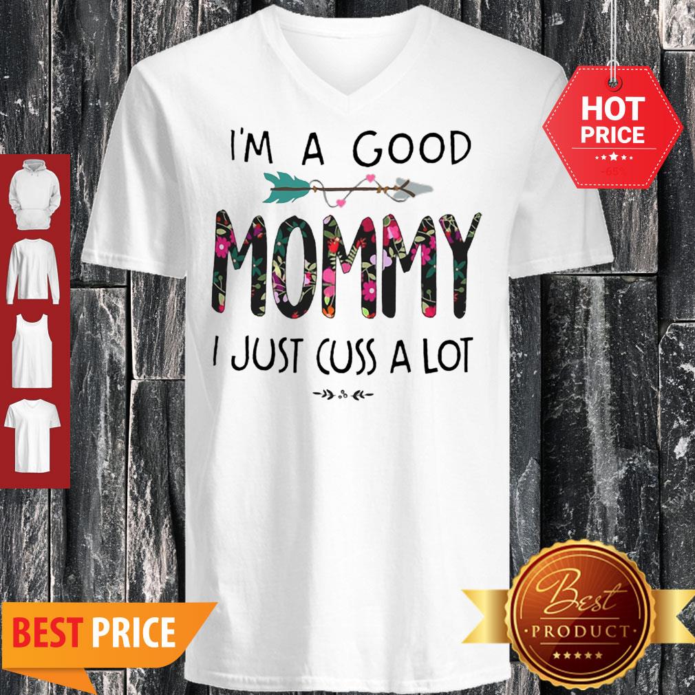 I’m A Good Mommy I Just Cuss A Lot V-neck