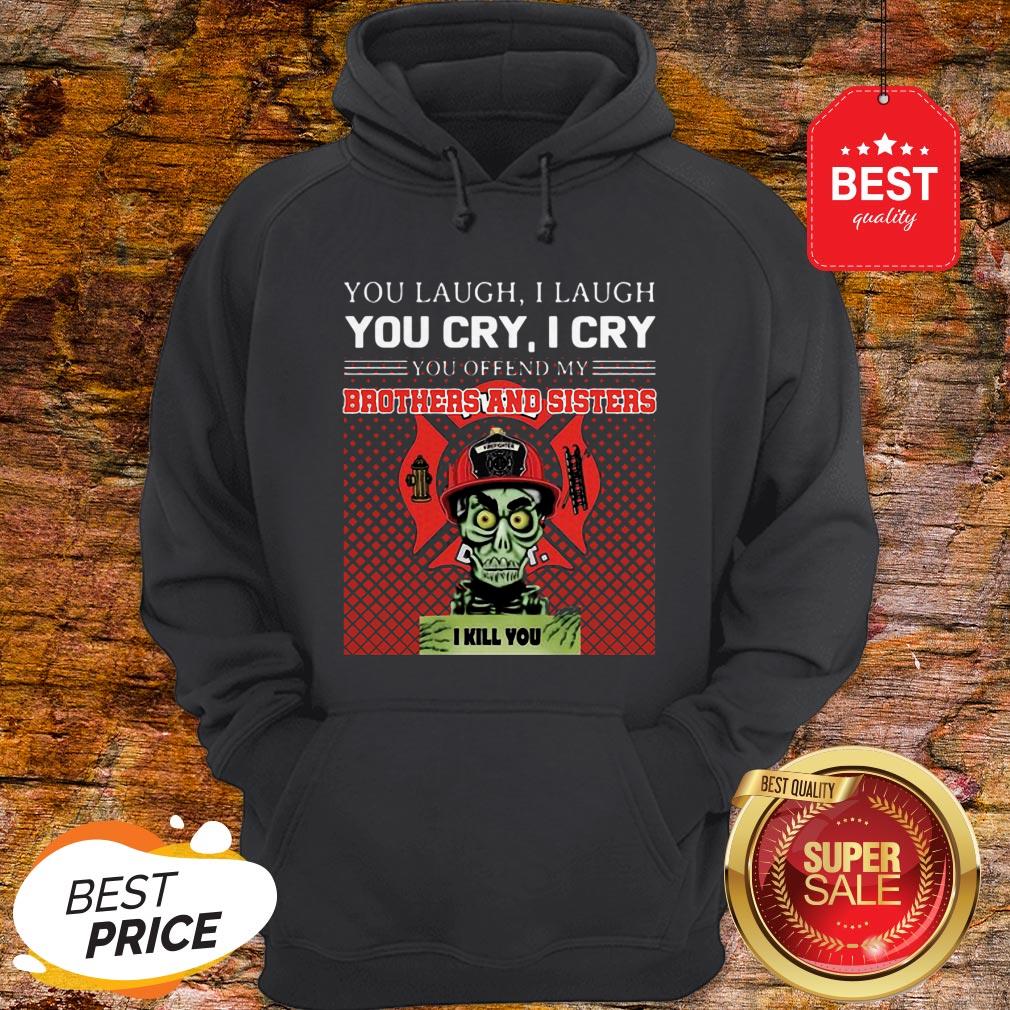 Jeff Dunham You Offend My Brothers And Sisters Firefighter Hoodie