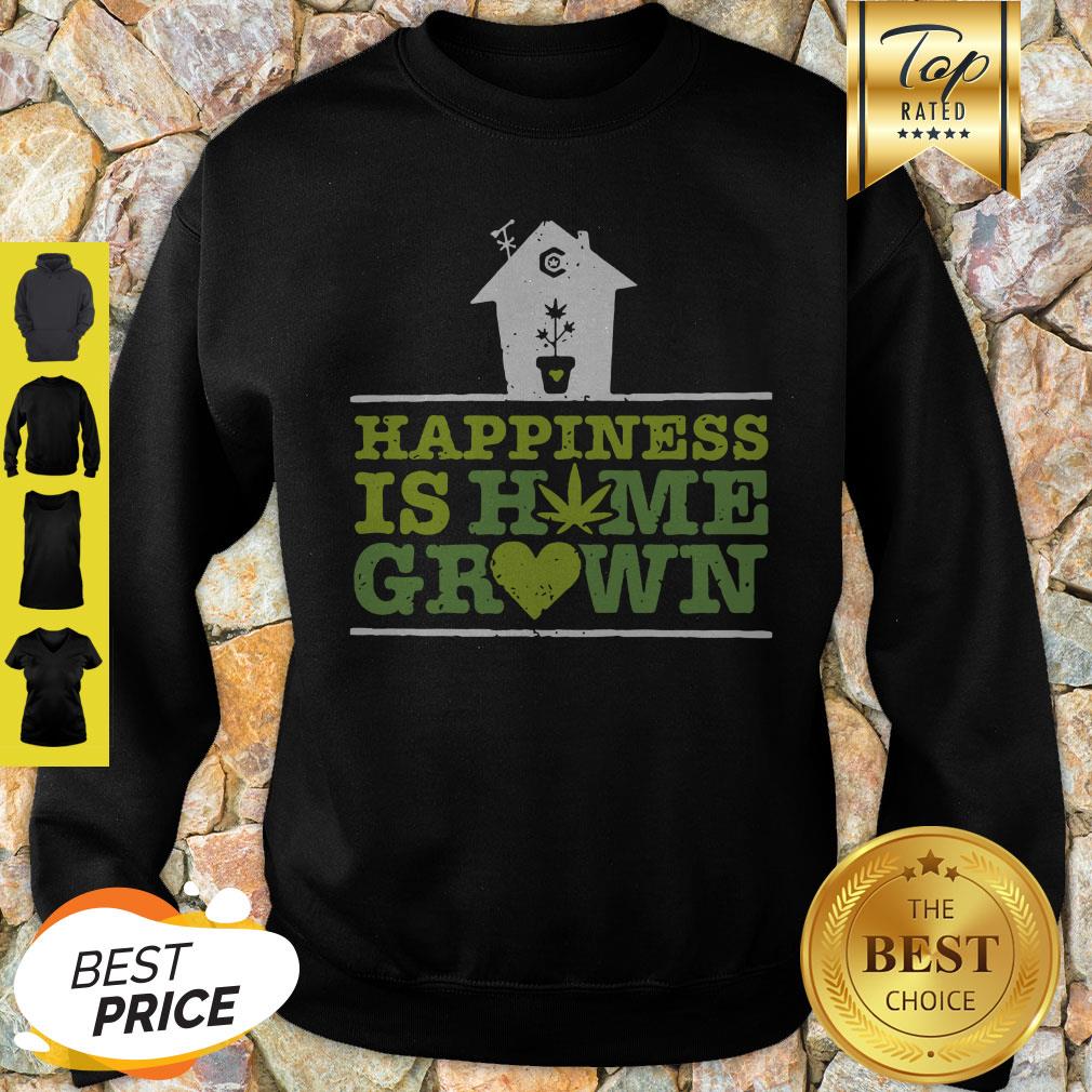 Nice Happiness Is Homegrown Cannabis Sweatshirt