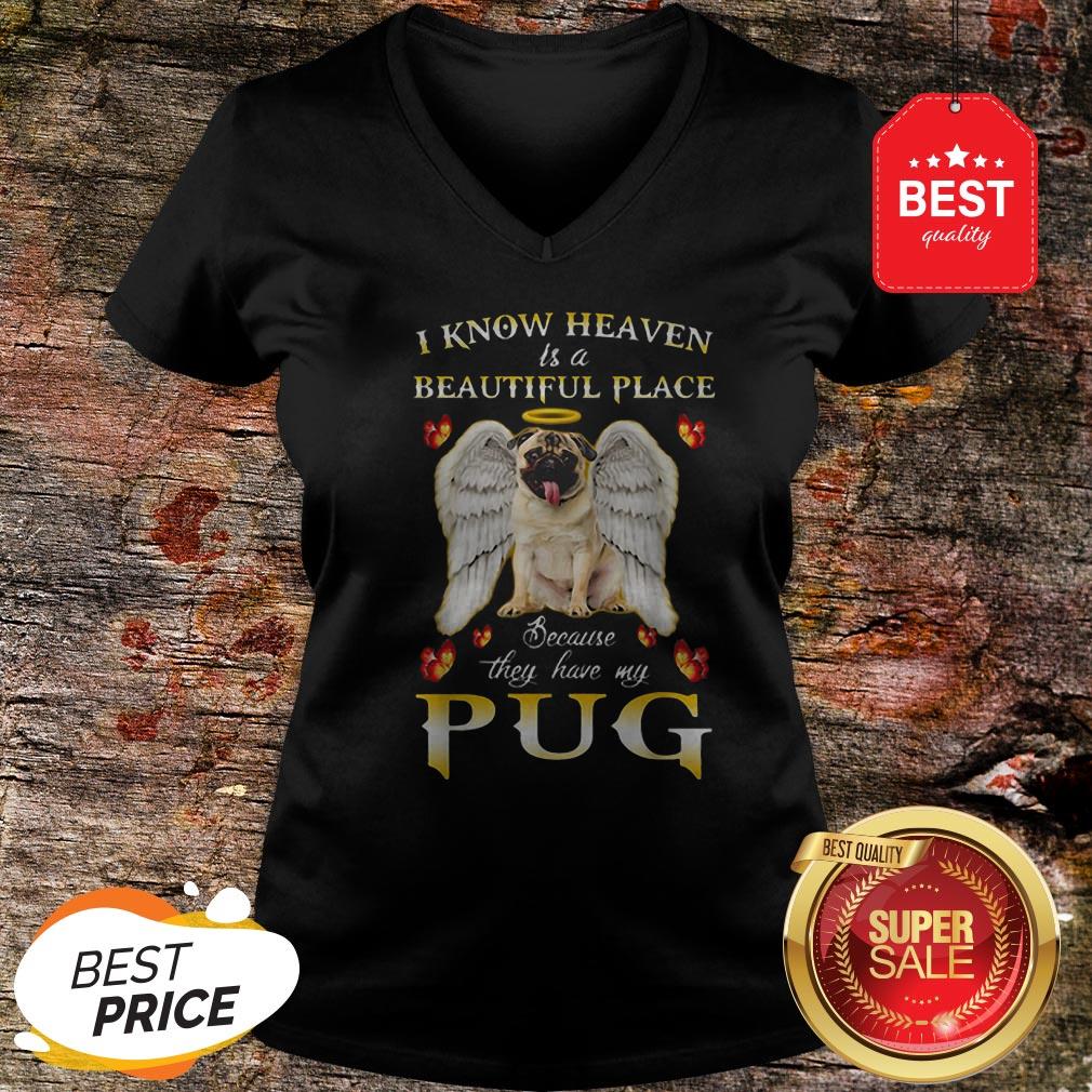 Nice I Know Heaven Is A Beautiful Place Because They Have My Pug V-neck