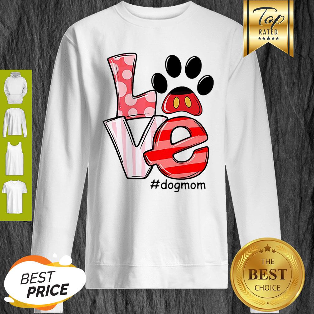 Nice Mickey Dog Paw Love #Dogmom Sweatshirt