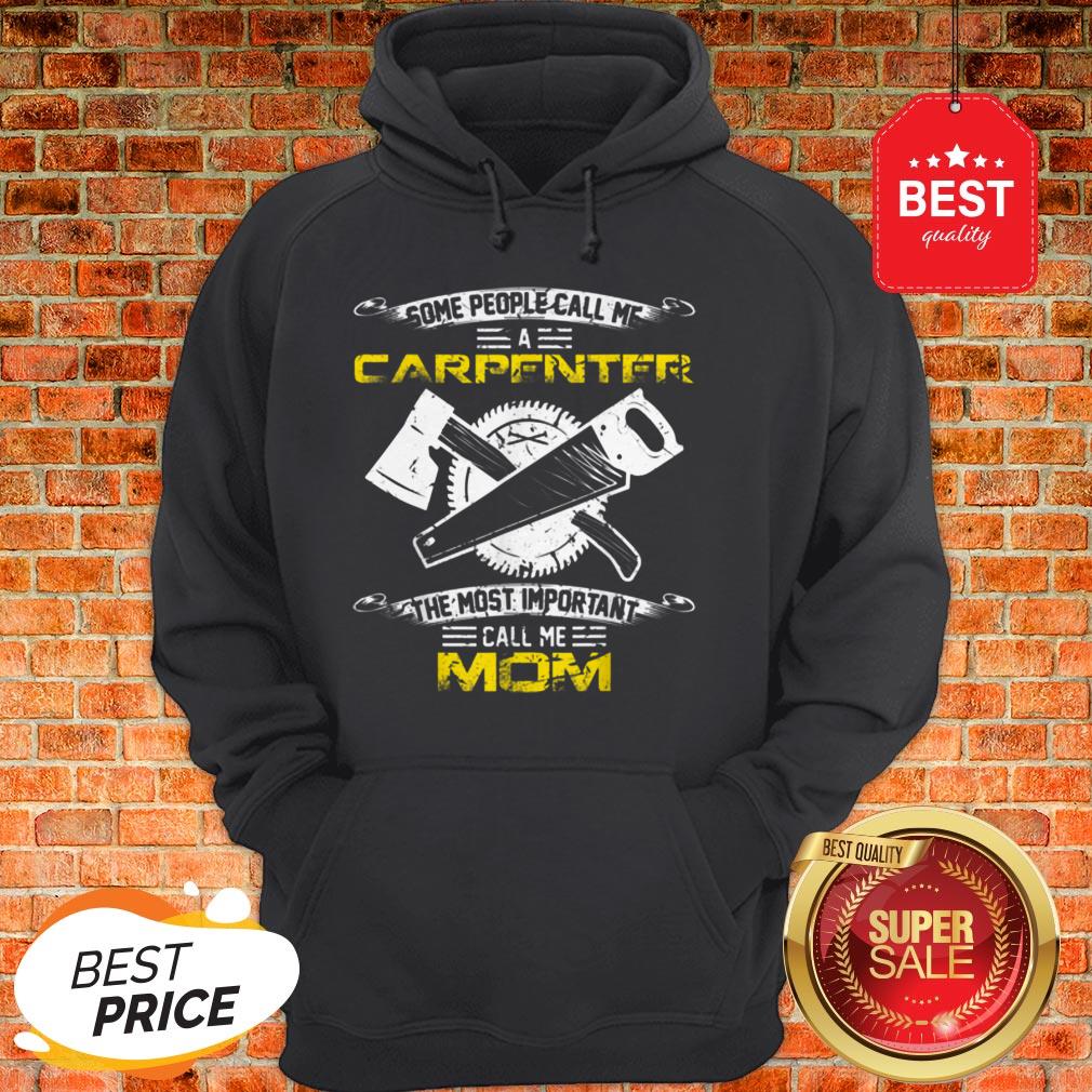 Original Most Important Call Me Mom Funny Woodworking Carpenter Mama Hoodie