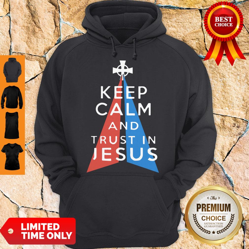 Official Keep Calm And Trust In Jesus Hoodie