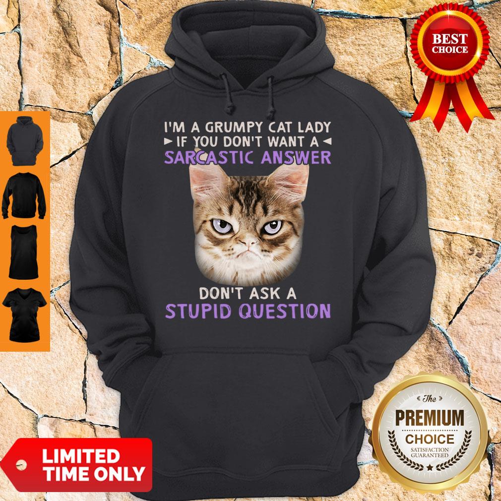 I’m A Grumpy Cat Lady If You Don’t Want A Sarcastic Answer Don’t Ask A Stupid Question Hoodie
