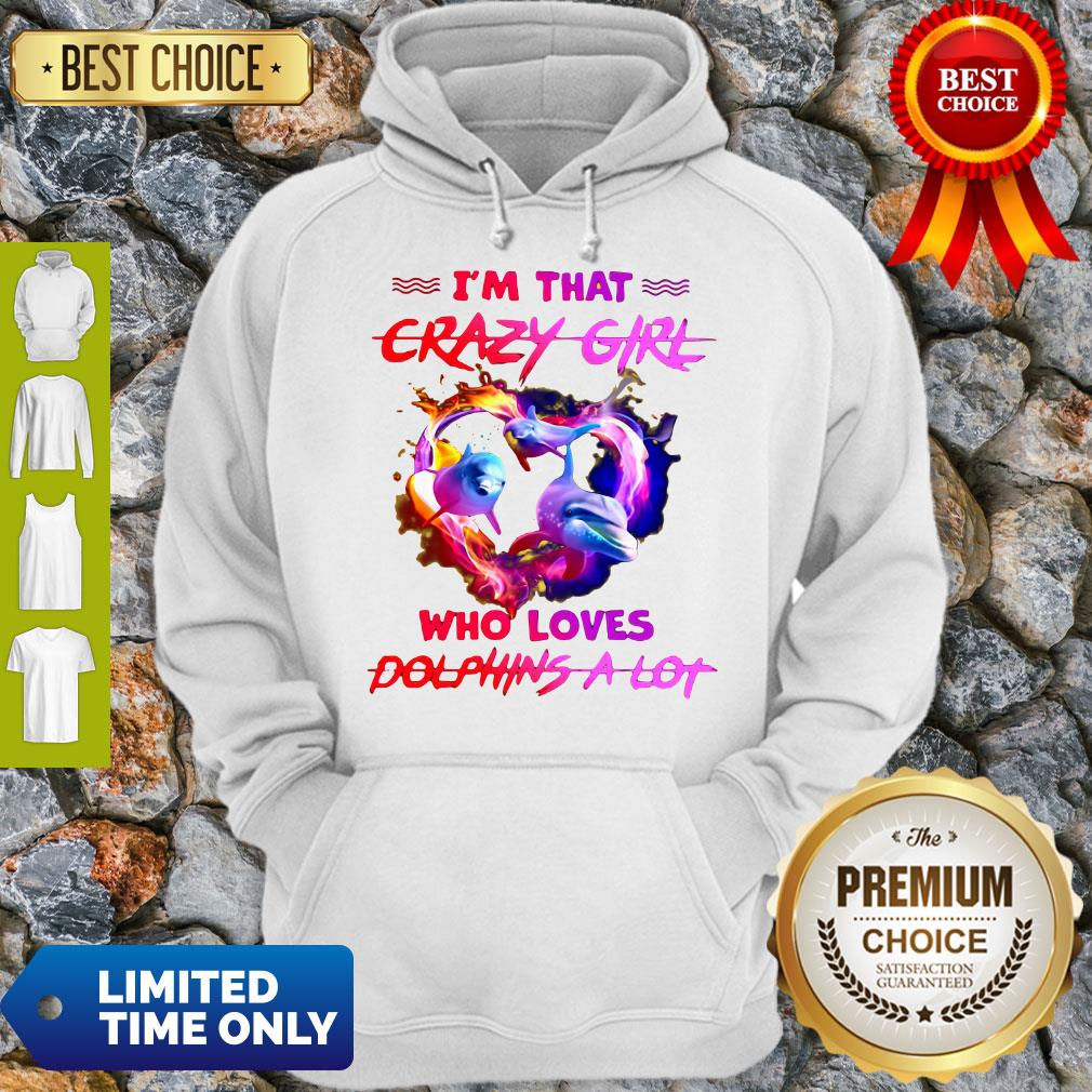 Official I’m That Crazy Girl Who Loves Dolphins A Lot Hoodie