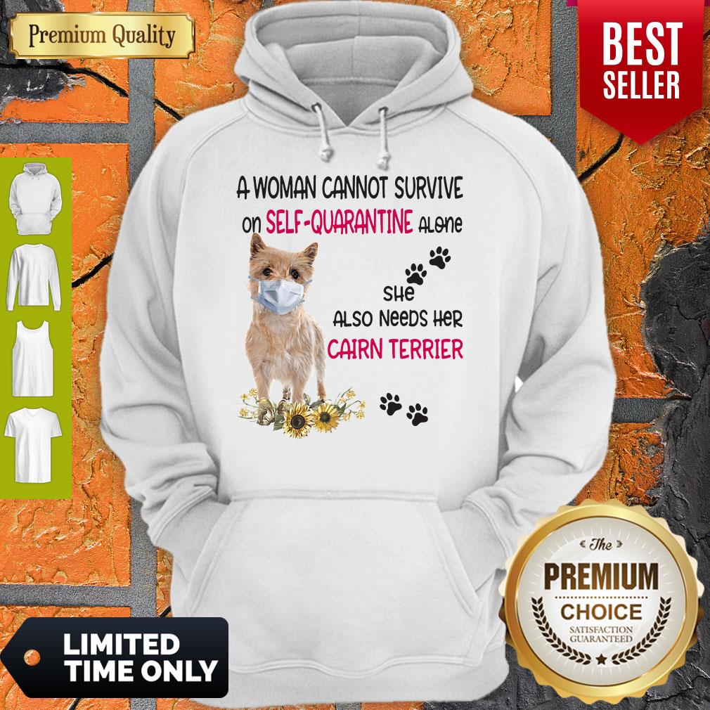 A Woman Cannot Survive On Selfquarantine Alone She Also Needs Her Cairn Terrier Covid19 Hoodie