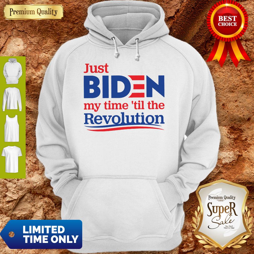 Official Just Biden My Time ’Til The Revolution Hoodie
