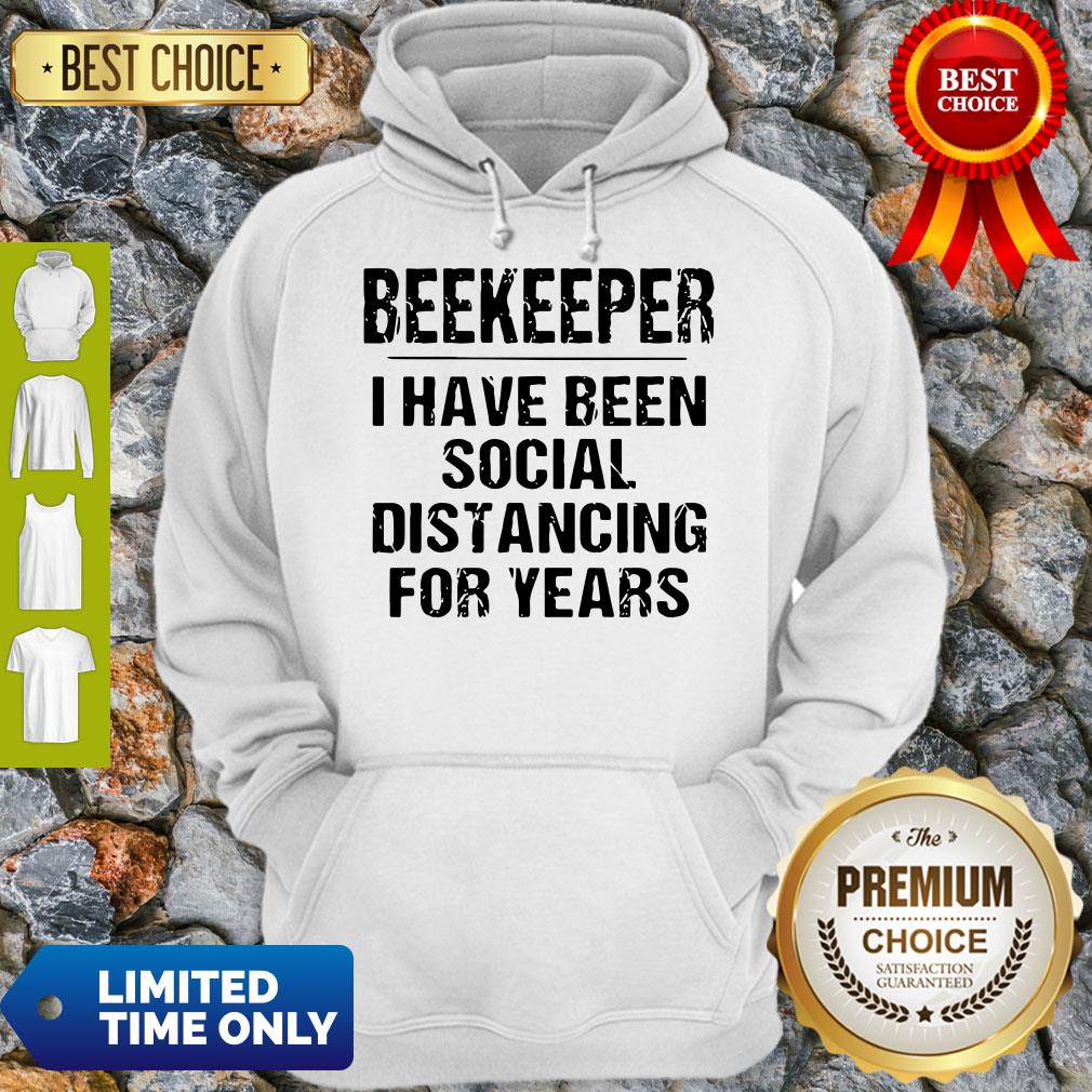 Official Beekeeper I Have Been Social Distancing For Years Hoodie