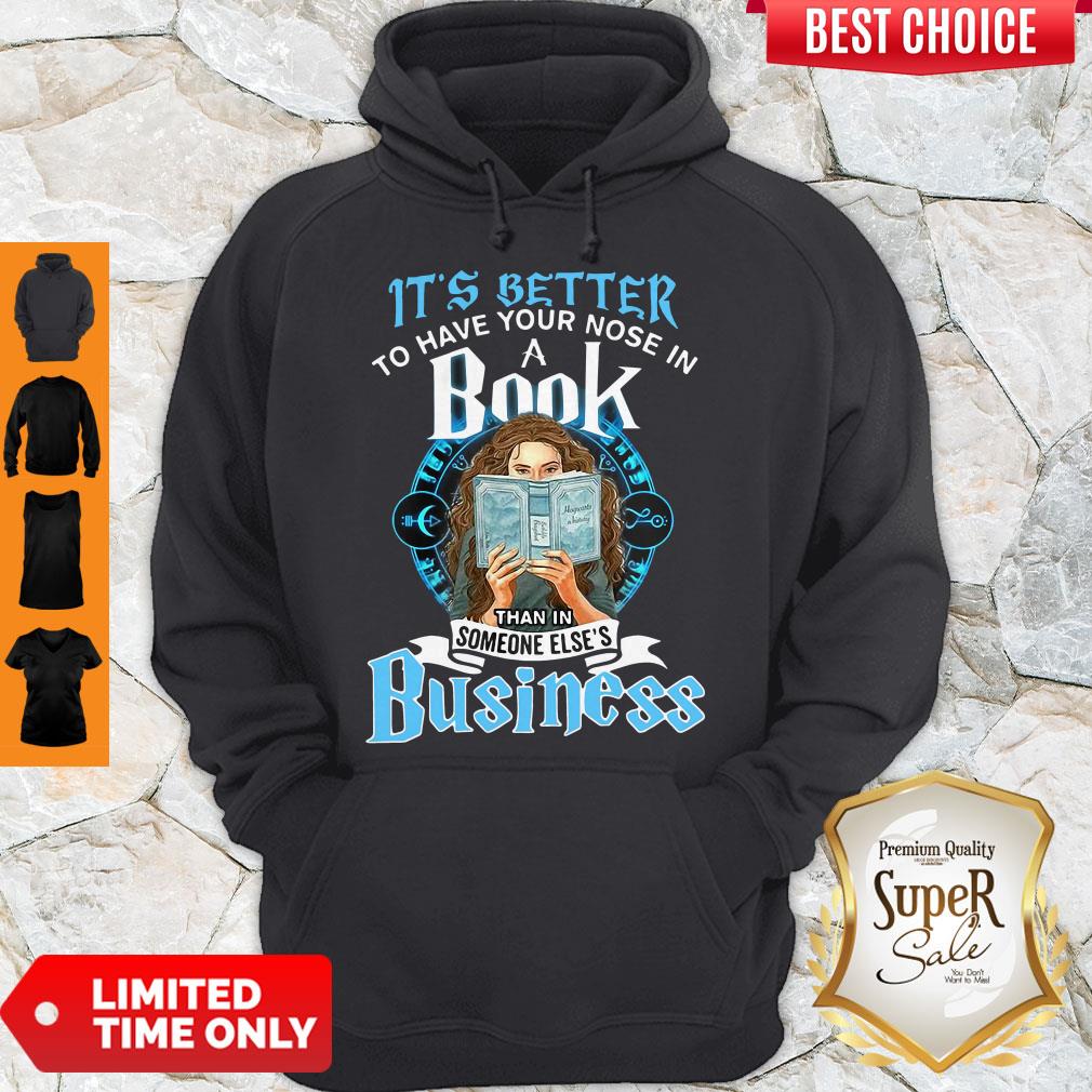 It’s Better To Have Your Nose In A Book Than In Someone Else’s Business Hoodie