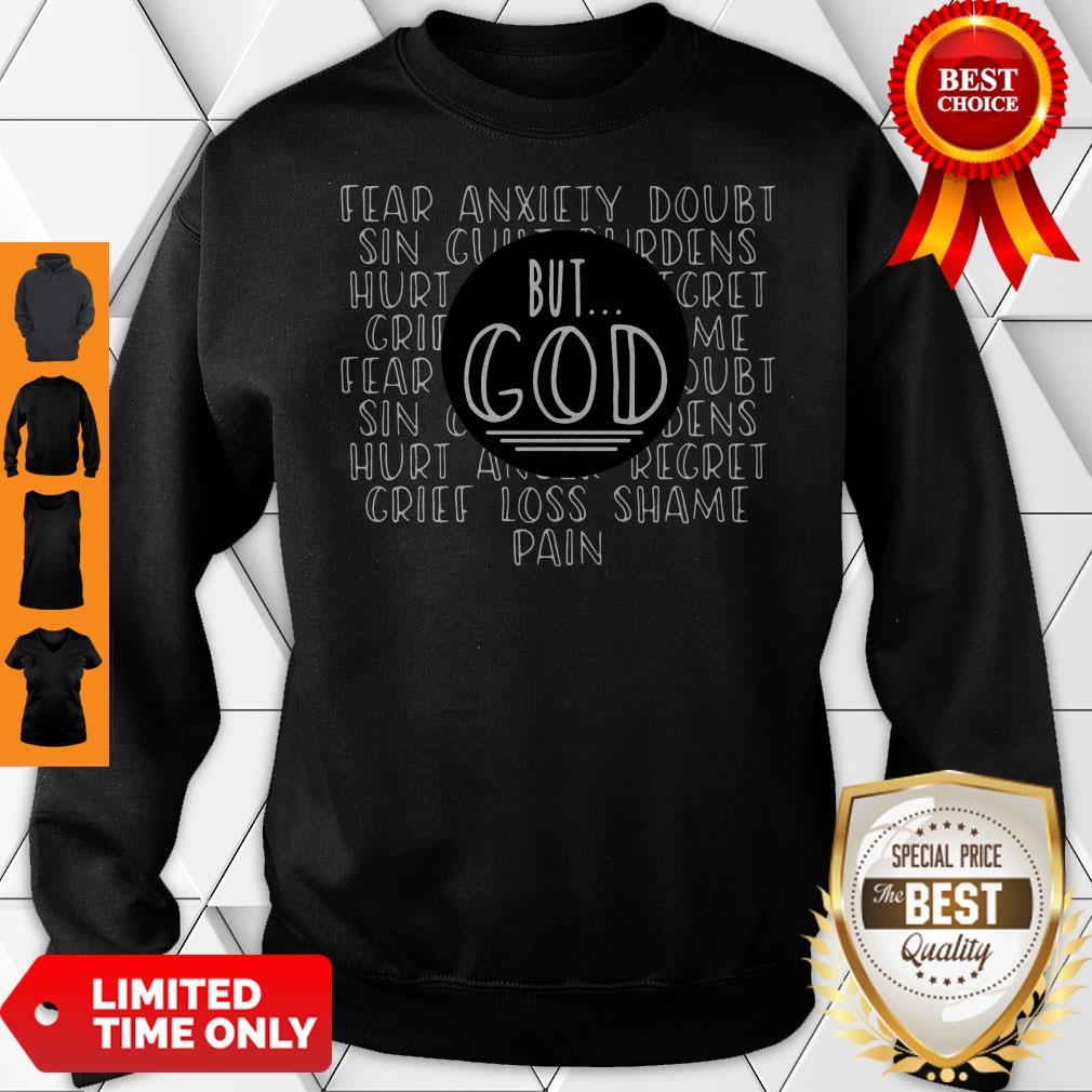 Fear Anxiety Doubt Sin But God Grief Loss Shame Pain Sweatshirt