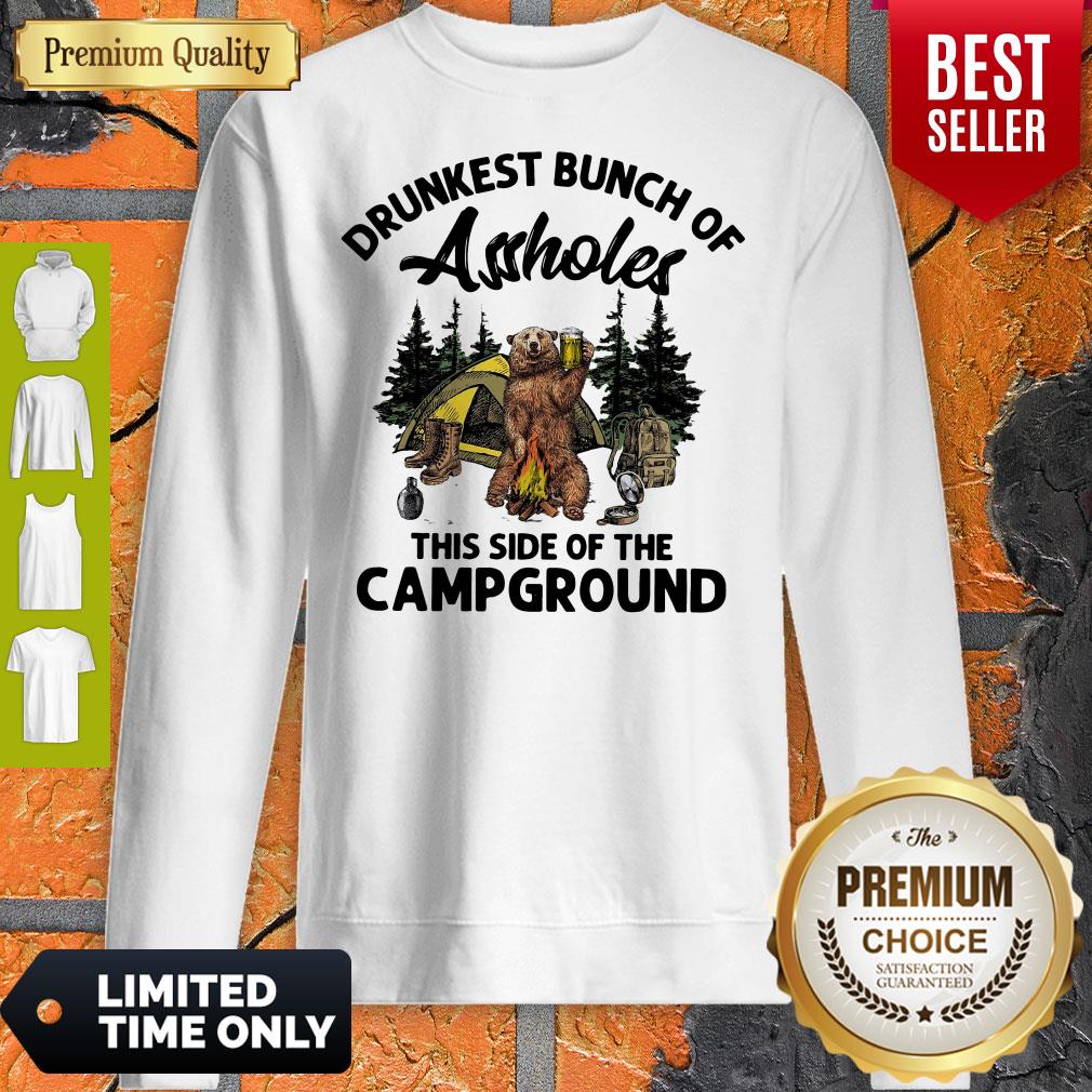 Top Drunkest Bunch Of Assholes This Side Of The Campground Bear Drink Beer Sweatshirt