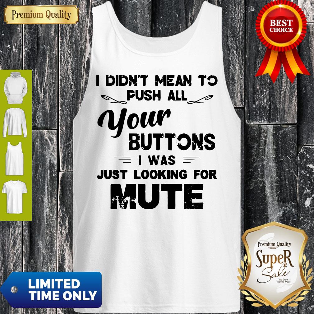 Funny I Didn’t Mean To Push All Your Buttons I Was Just Looking For Mute Vintage Tank Top