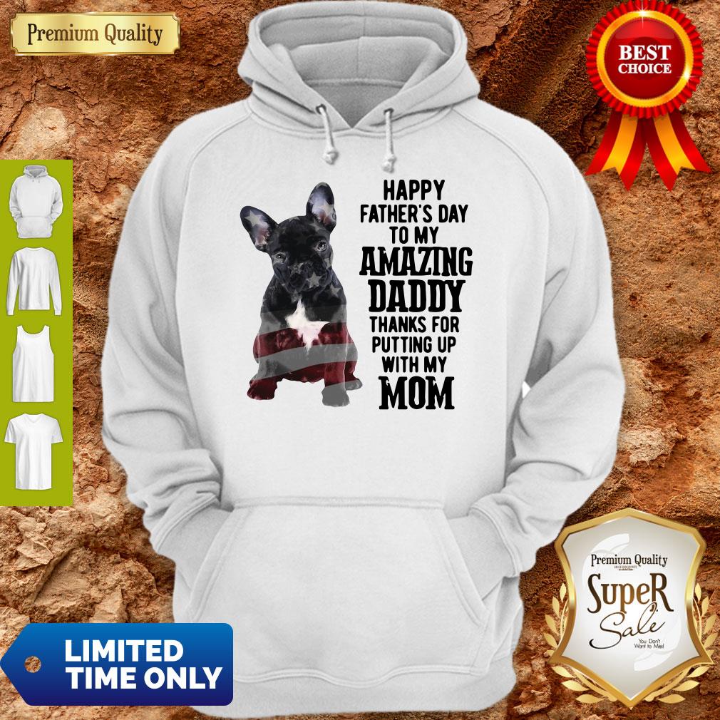 French Bulldog Happy Father's Day To My Amazing Daddy Thank For Putting Up With My Mom Hoodie
