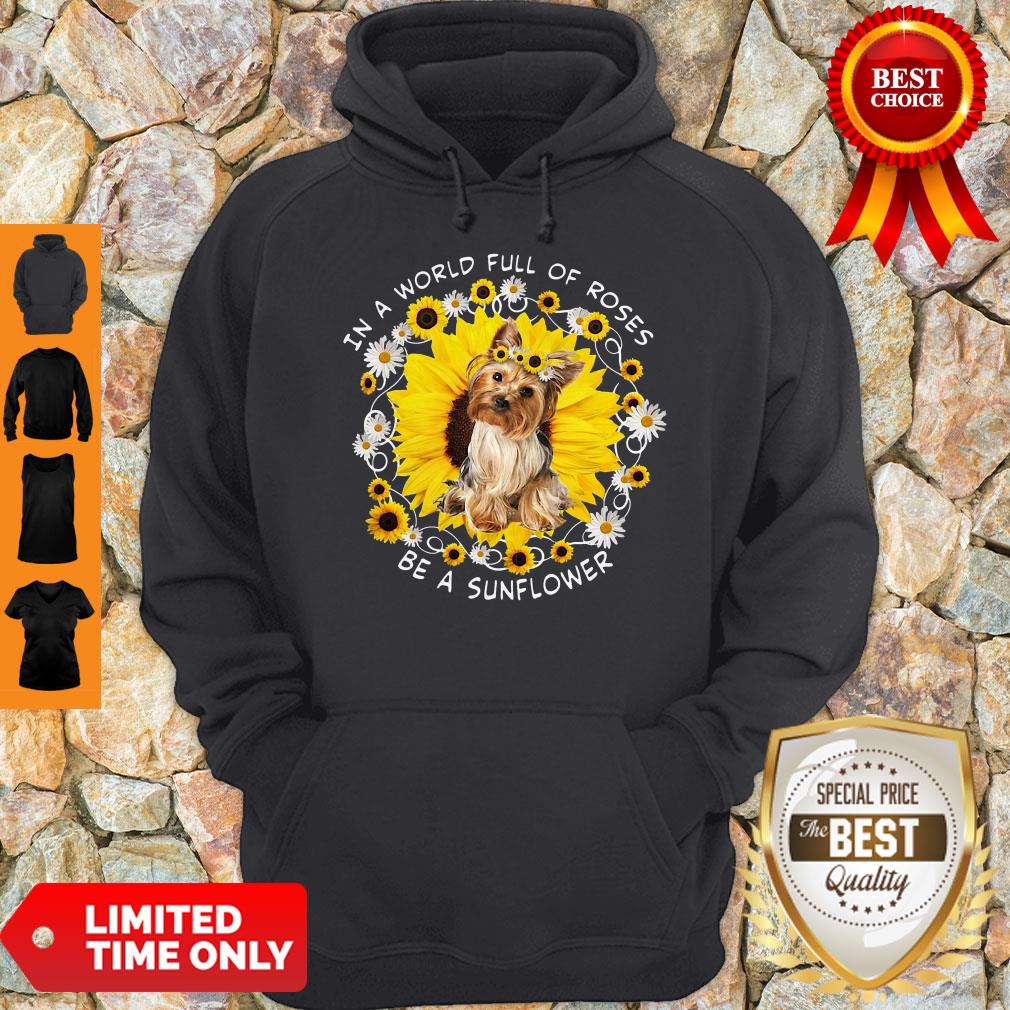 Official In A World Full Of Roses Be A Sunflower Yorkshire Hoodie