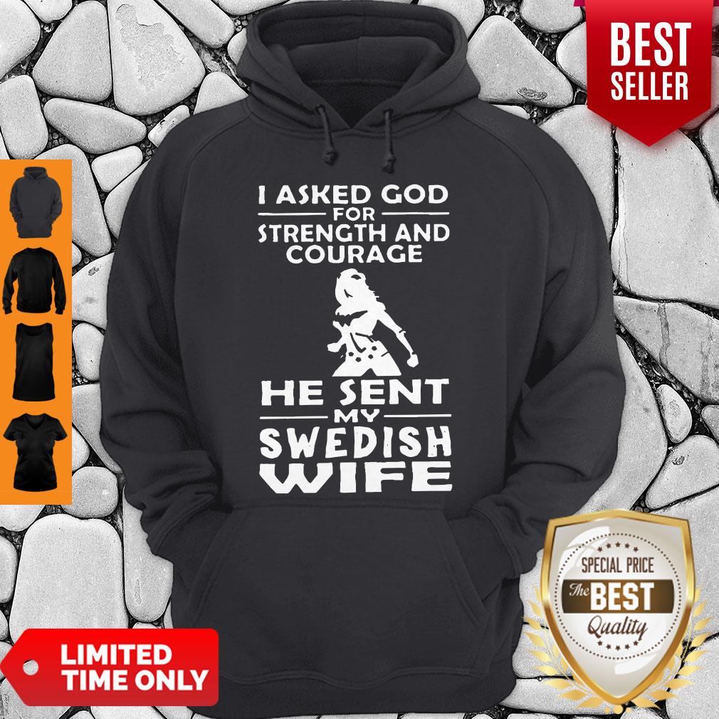 I Asked God For Strength And Courage He Sent My Swedish Wife Hoodie