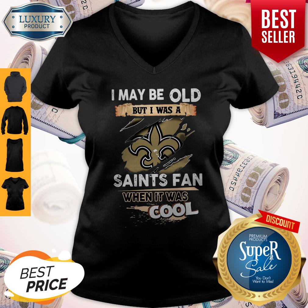 I May Be Old But I Was A Saints Fan When It Was Cool V-neck