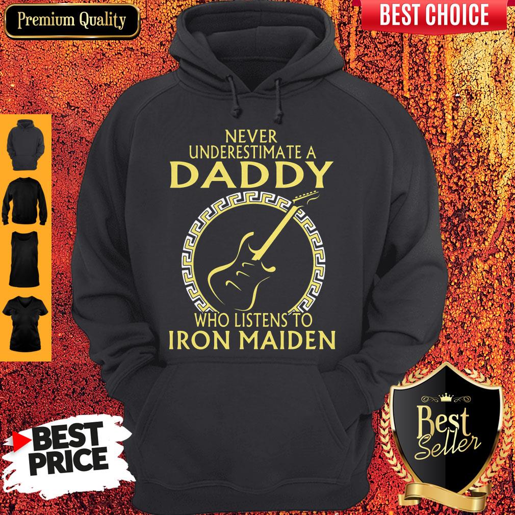 Never Underestimate A Daddy Who Listens To Iron Maiden Hoodie