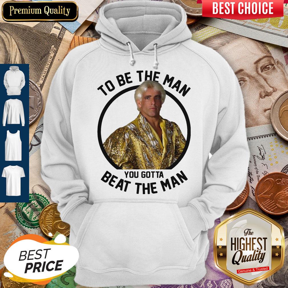 Ric Flair To Be The Man You Gotta Beat The Man Hoodie