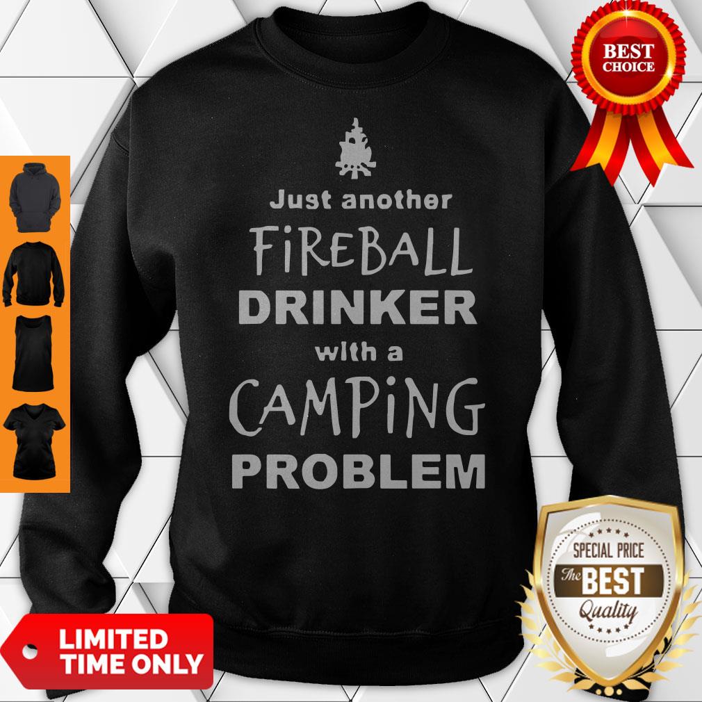 Official Fireball Drinker With A Camping Problem Sweatshirt