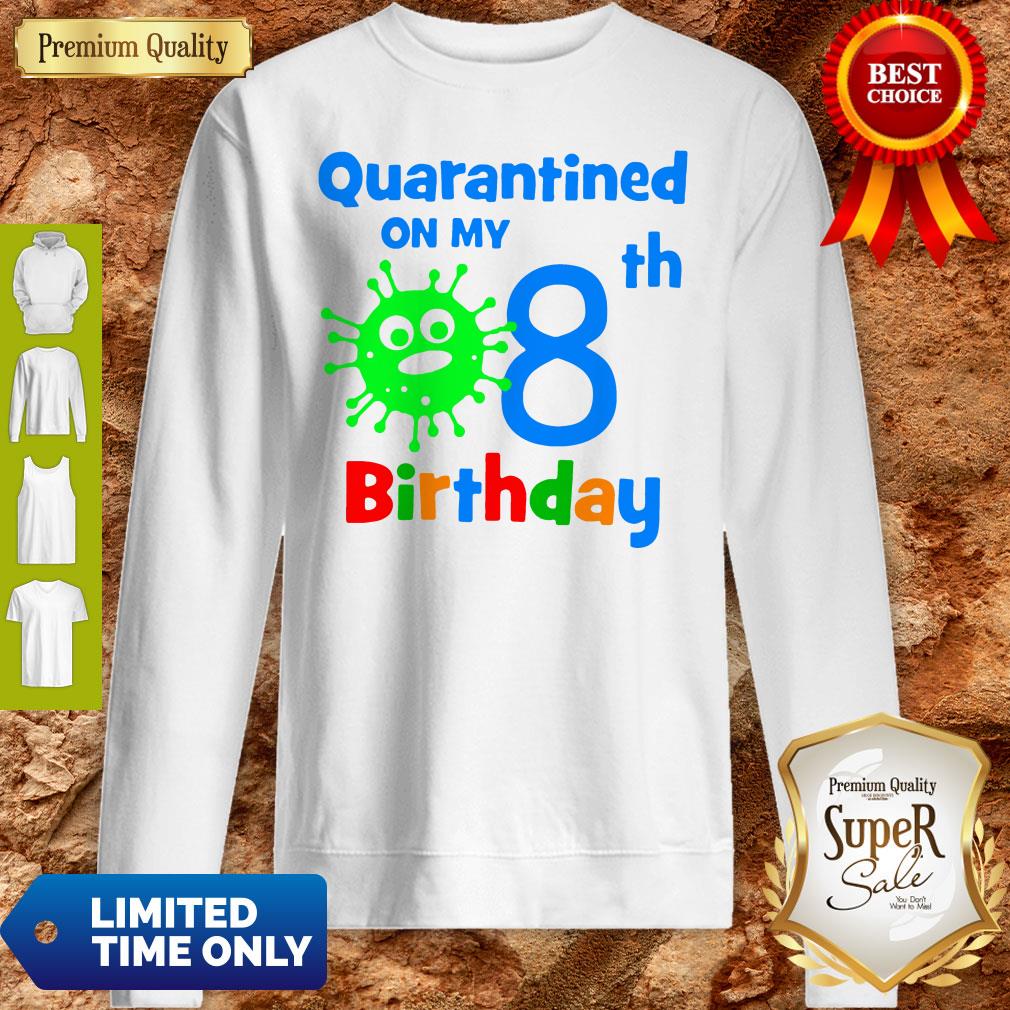 Quarantined On My Coronavirus 8th Birthday Sweatshirt