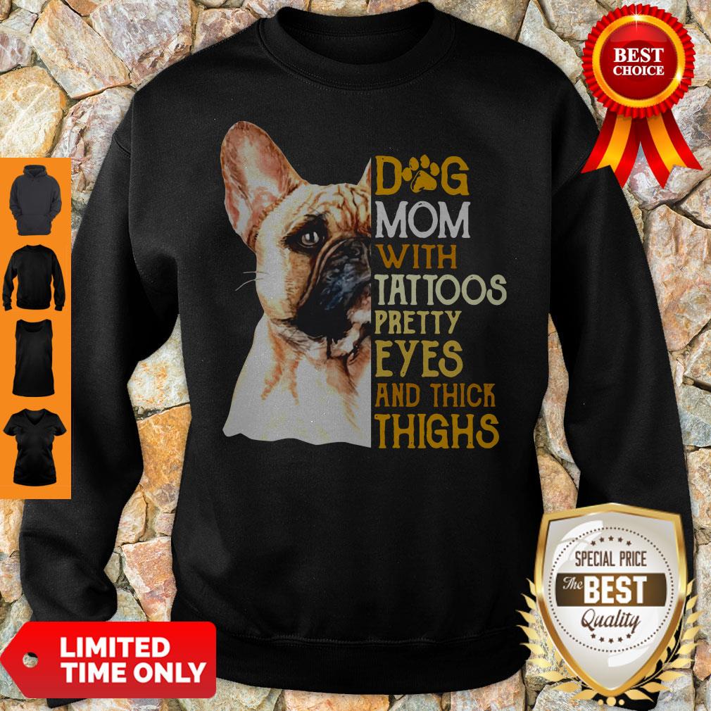 French Bulldog Dog Mom With Tattoos Pretty Eyes And Thick Thighs Sweatshirt