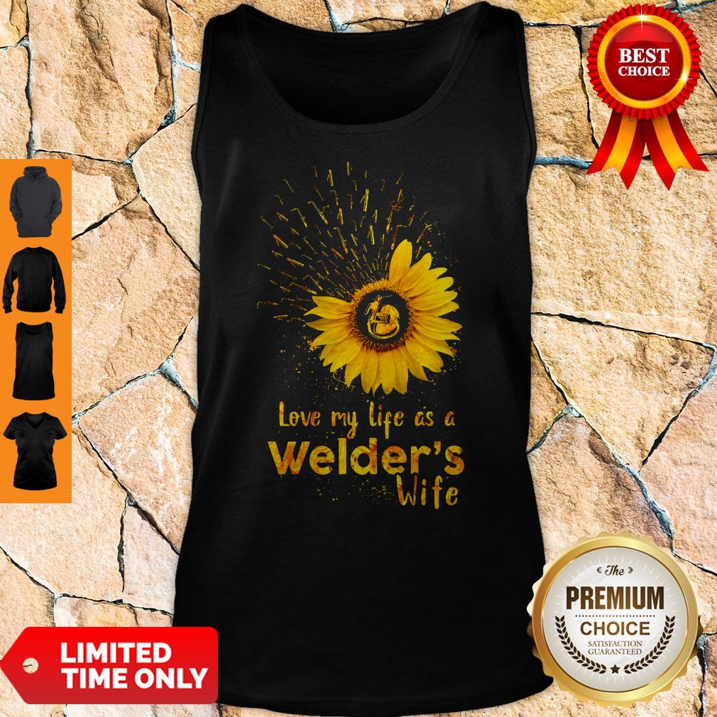 Official I Love My Life As A Welders Wife Tank Top