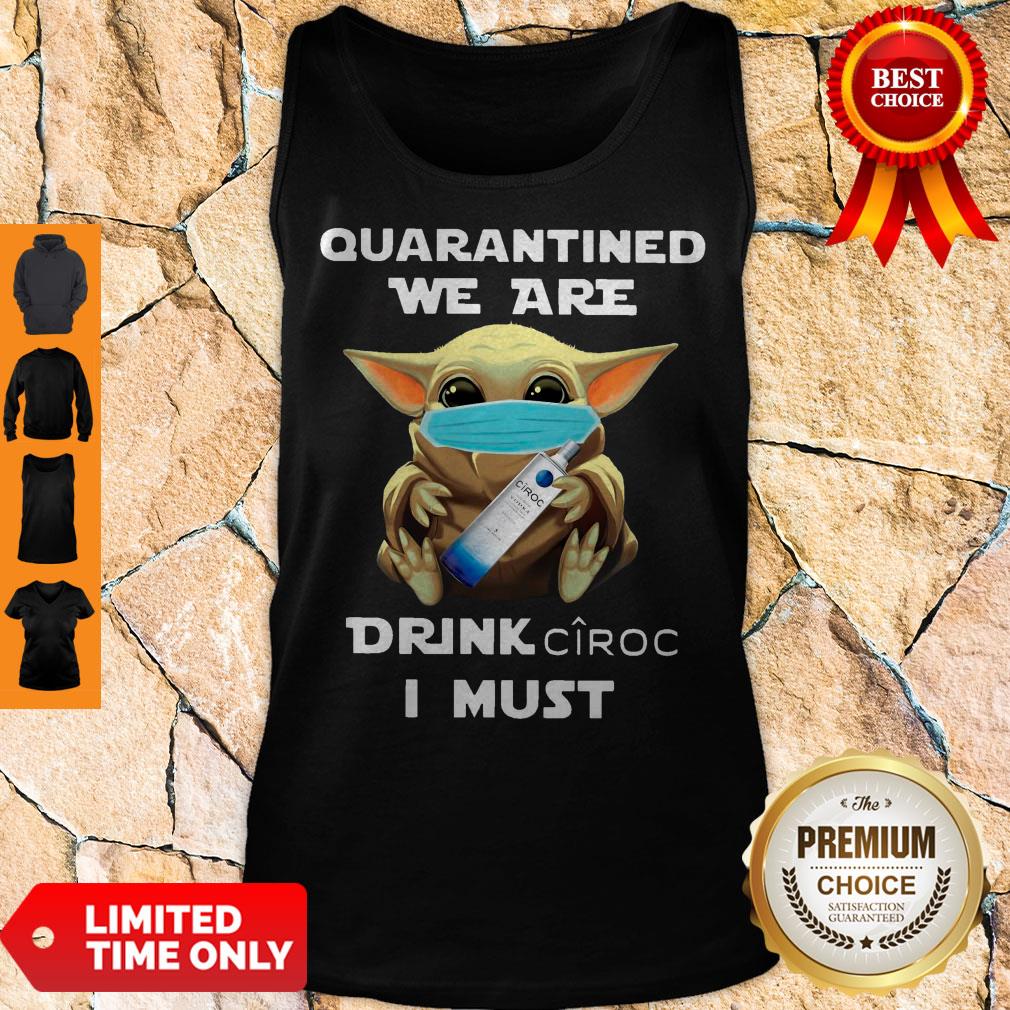 Baby Yoda Quarantined We Are Drink Ciroc I Must Tank Top