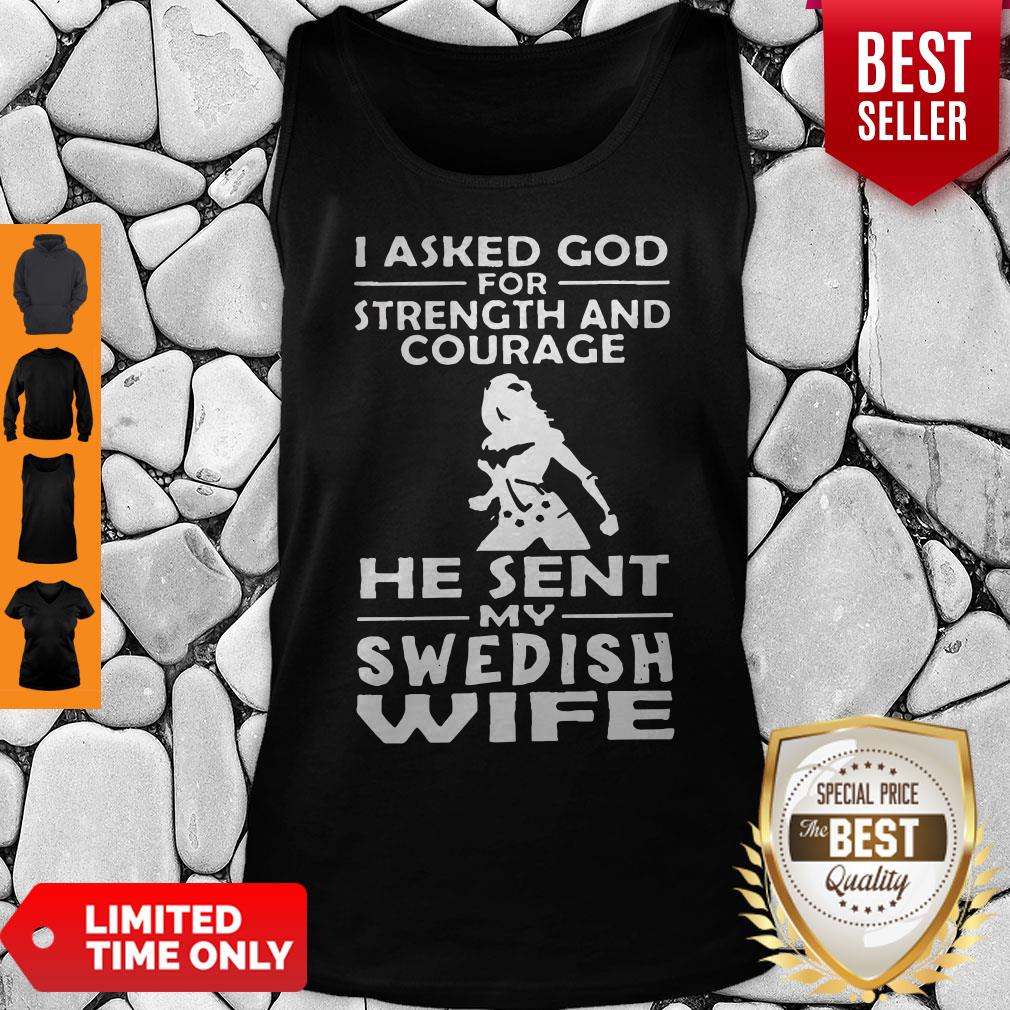 I Asked God For Strength And Courage He Sent My Swedish Wife Tank Top