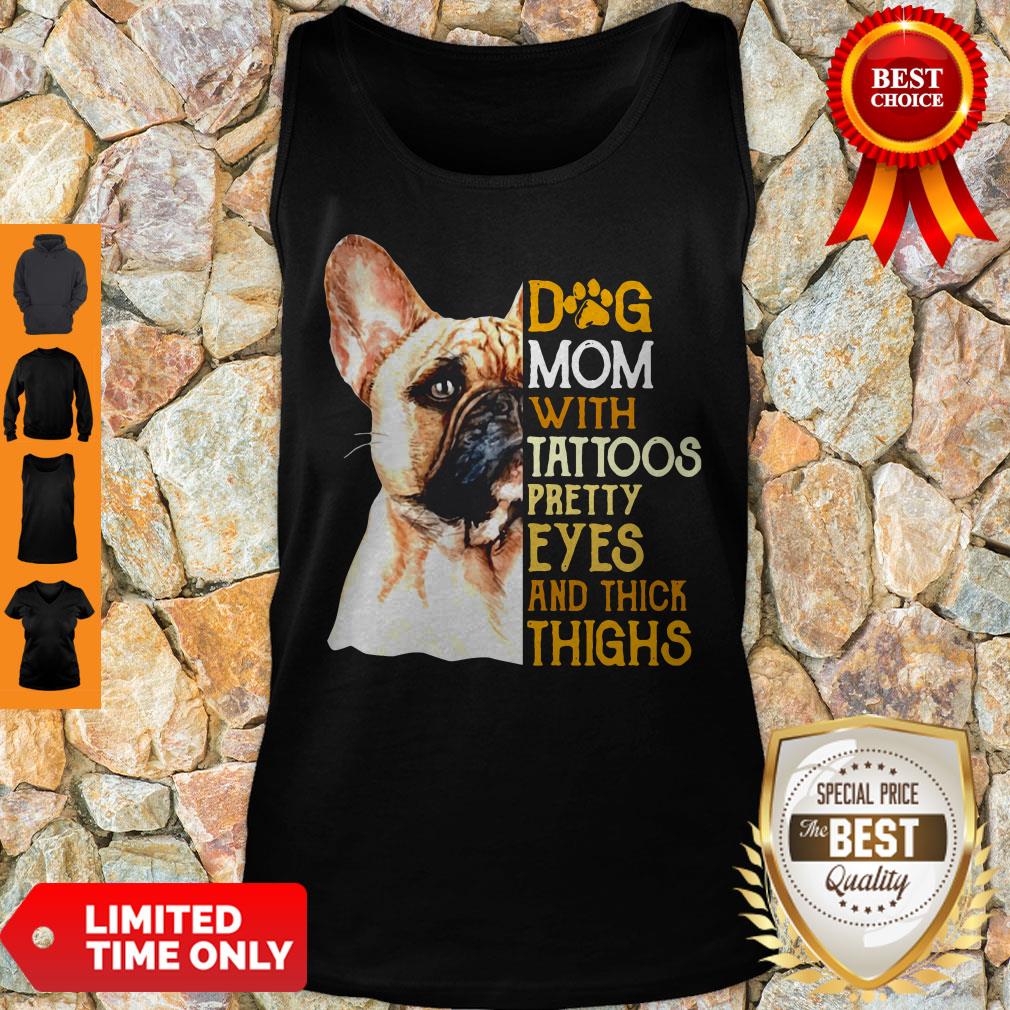 French Bulldog Dog Mom With Tattoos Pretty Eyes And Thick Thighs Tank Top