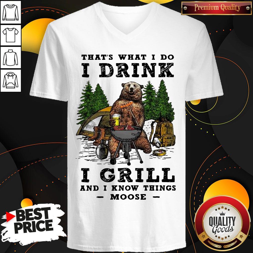 Bear Beer Camping That’s What I Do I Drink I Grill And I Know Things Moose V-neck