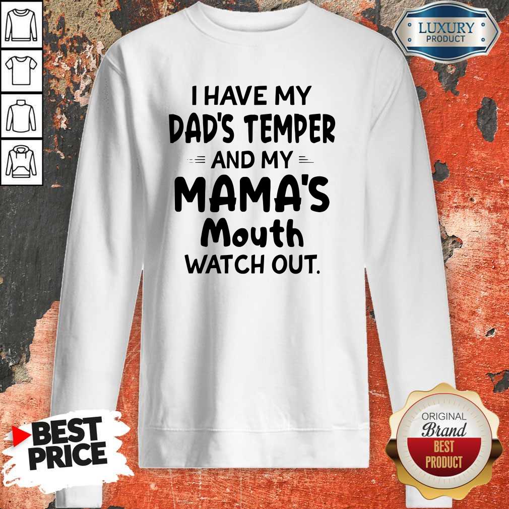 I Hate My Dad’s Temper And My Mama’s Mouth Watch Out Sweatshirt
