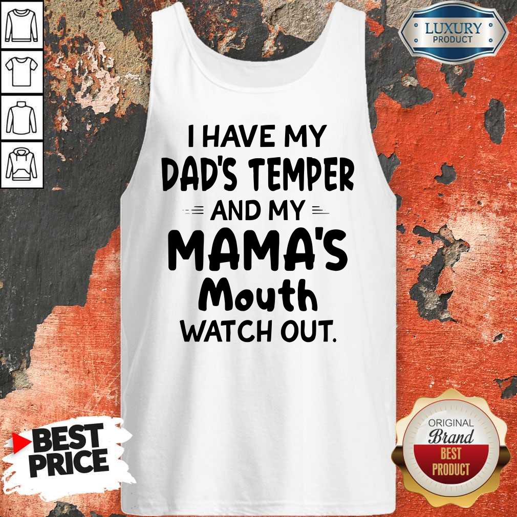 I Hate My Dad’s Temper And My Mama’s Mouth Watch Out Tank Top