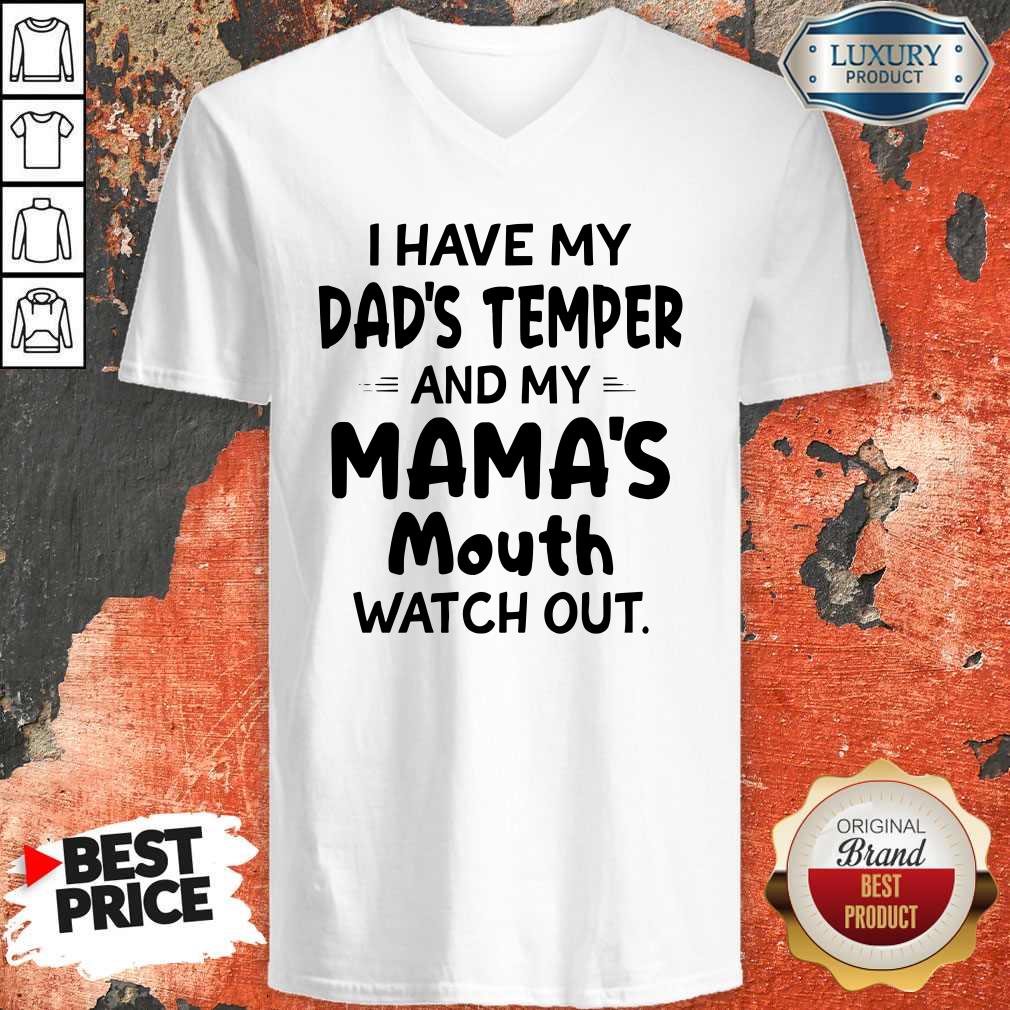 I Hate My Dad’s Temper And My Mama’s Mouth Watch Out V-neck