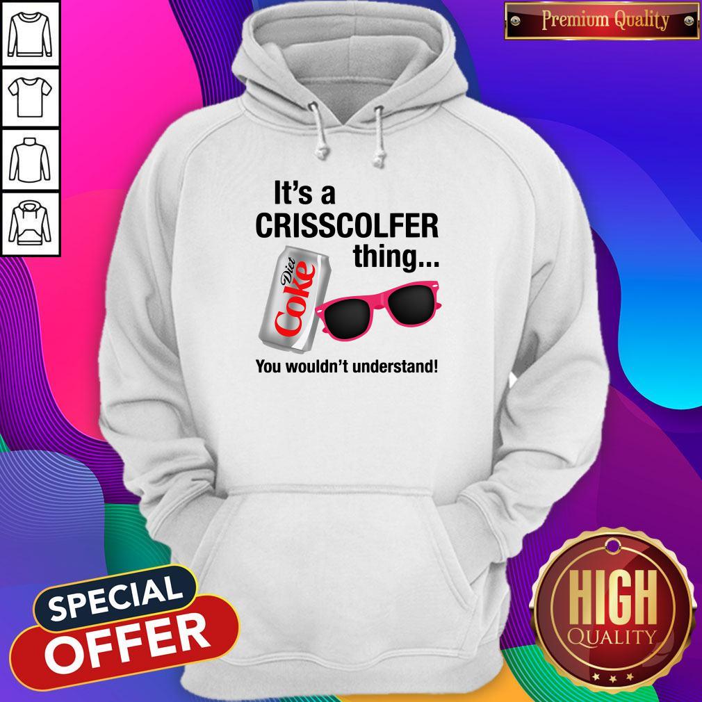 It’s A Crisscolfer Thing Diet Coke You Wouldn’t Understand Hoodie