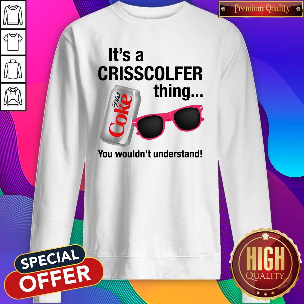 It’s A Crisscolfer Thing Diet Coke You Wouldn’t Understand Sweatshirt