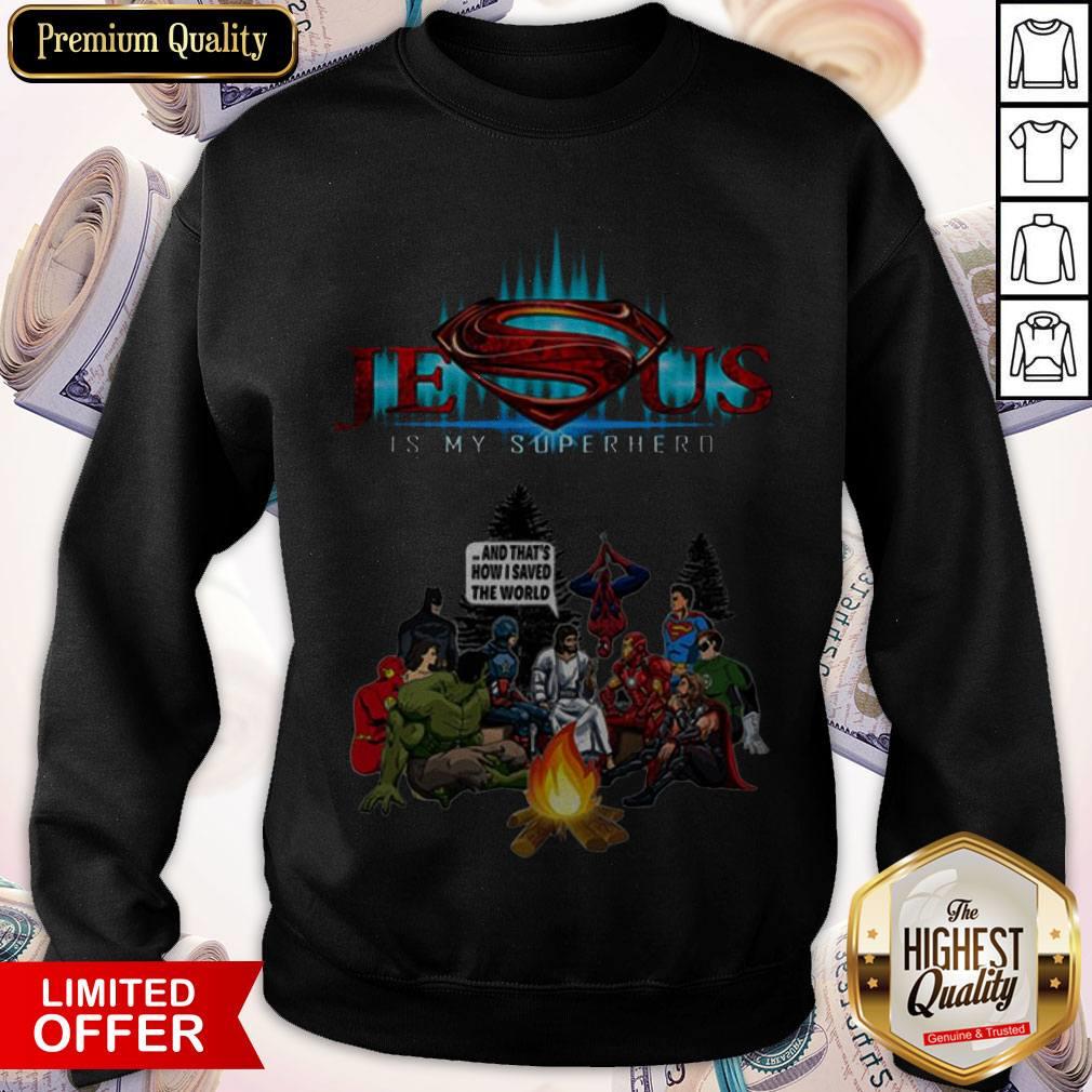Jesus Is My Superhero And That’s How I Saved The World Camping Sweatshirt