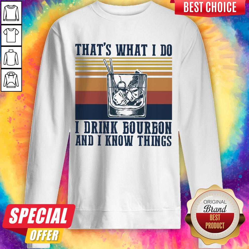 That’s What I Do I Drink Bourbon And I Know Things Sweatshirt