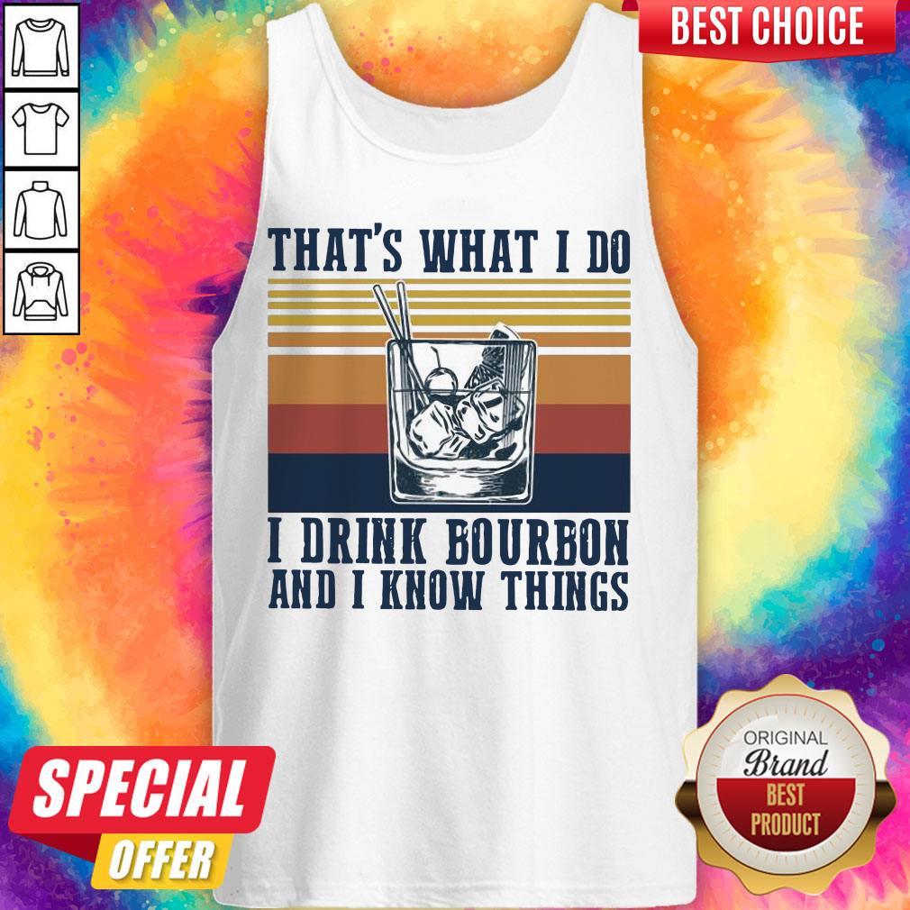That’s What I Do I Drink Bourbon And I Know Things Tank Top