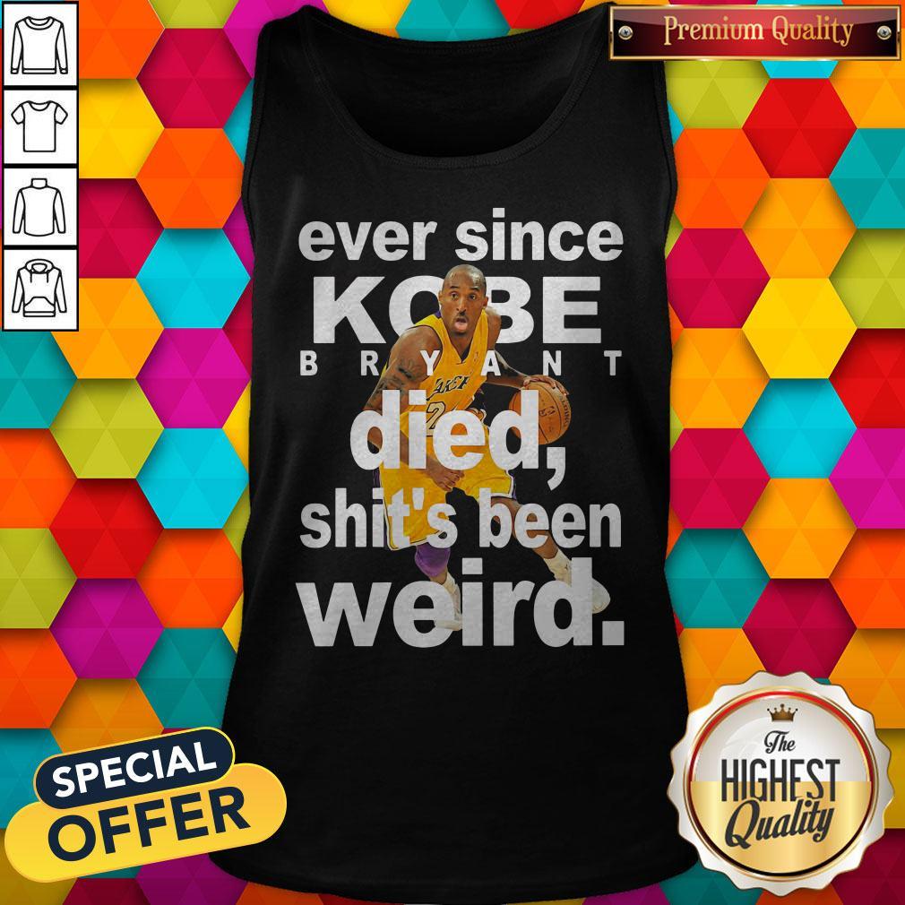 Ever Since Kobe Bryant Died Shit’s Been Weird Tank Top