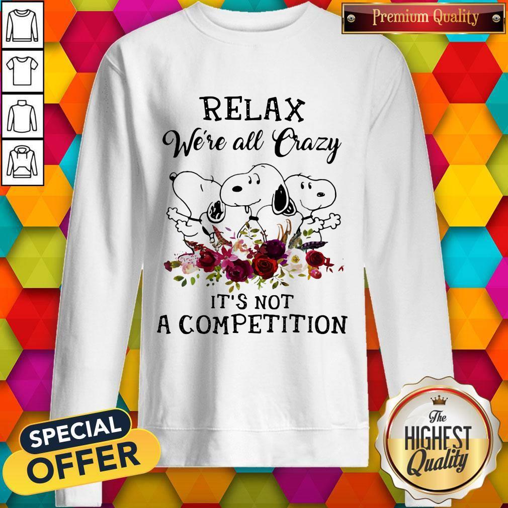 Snoopy Relax We’re All Crazy It’s Not A Competition Flowers Sweatshirt